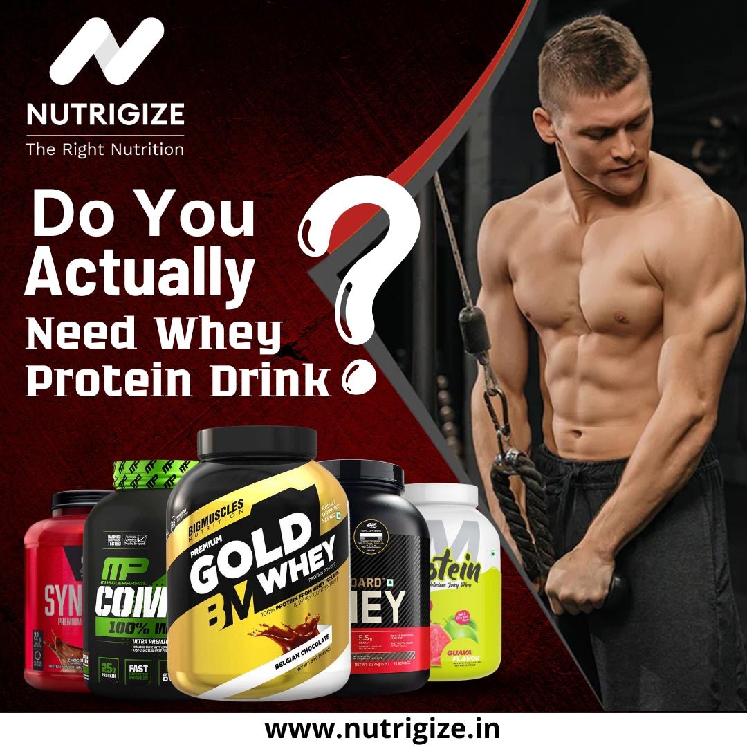 Do You Actually Need Whey Protein Drink - Nutrigize
