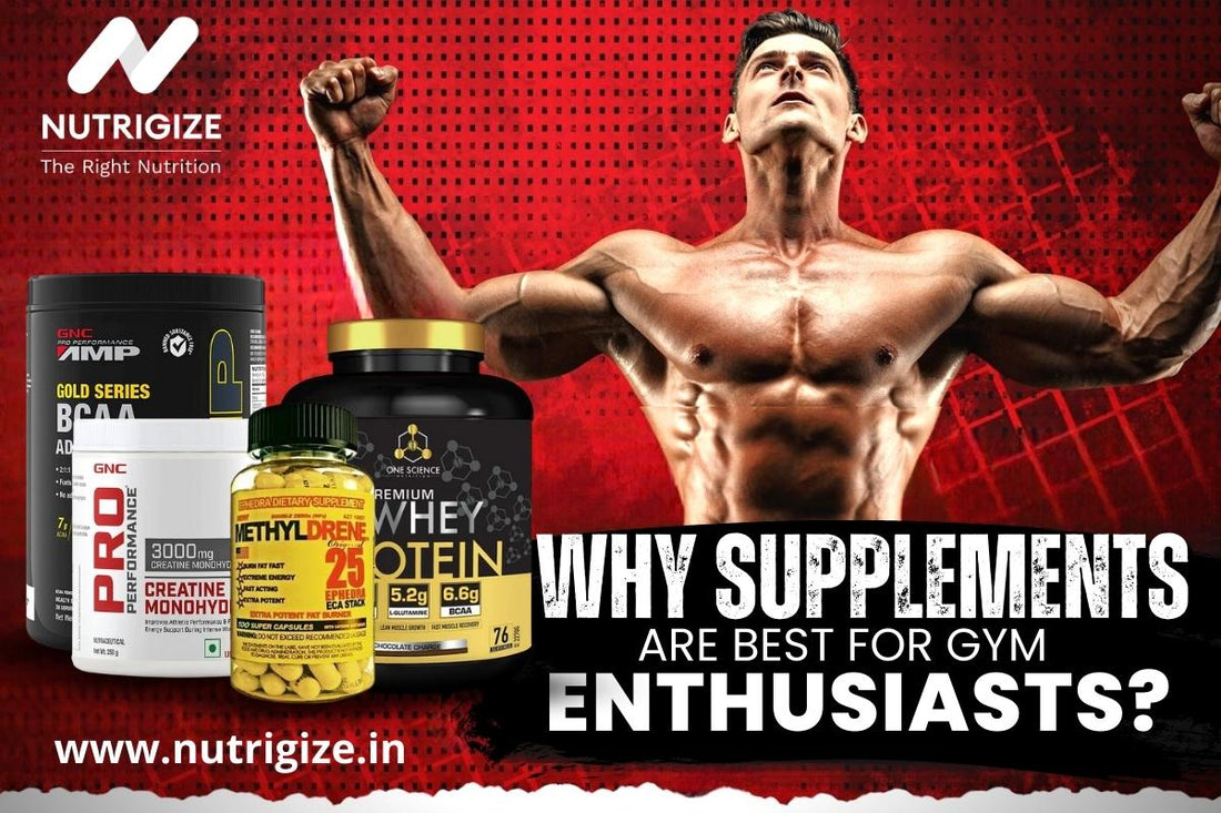 Why Supplements Are Best For Gym Enthusiasts? - Nutrigize